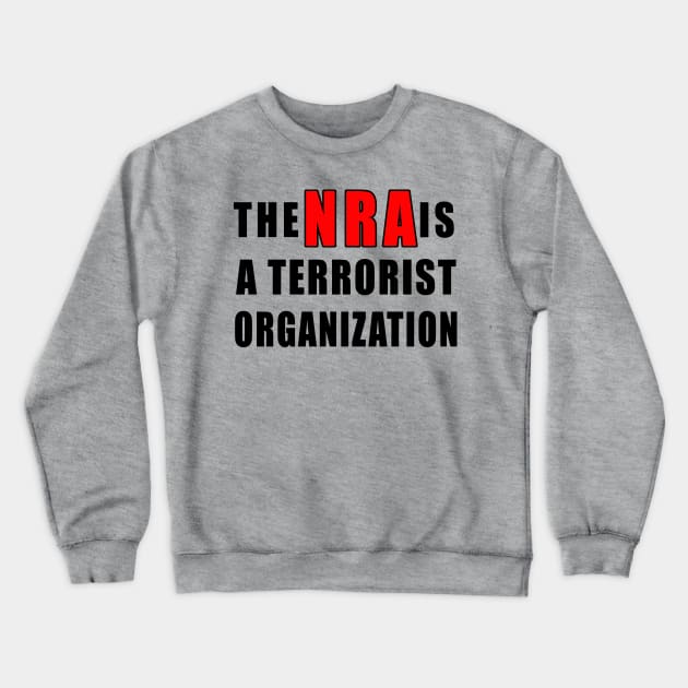 The NRA is a Terrorist Organization Crewneck Sweatshirt by Scarebaby